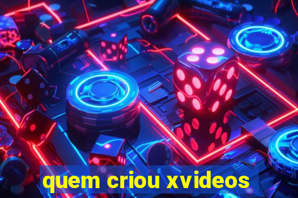 quem criou xvideos